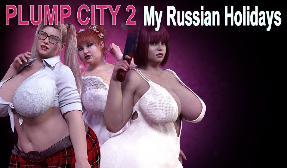 Plump City 2 My Russian Holidays [Chaixas Games] Adult xxx Game Download